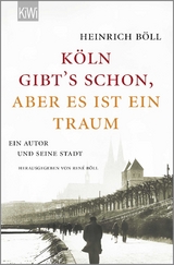 "K&ouml;ln gibt&acute;s schon, aber es ist ein Traum" - Heinrich B&ouml;ll