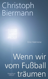 Wenn wir vom Fu&szlig;ball tr&auml;umen - Christoph Biermann