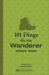 101 Dinge, die ein Wanderer wissen muss - Andreas Dick, Georg Hohenester