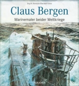 Claus Bergen &ndash; Marinemaler beider Weltkriege - J&ouml;rg-Michael Hormann, Eberhard Kliem