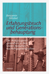 Erfahrungsbruch und Generationsbehauptung - Benjamin M&ouml;ckel