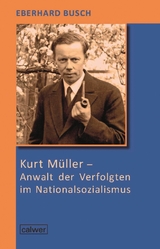 Kurt M&uuml;ller - Anwalt der Verfolgten im Nationalsozialismus - Eberhard Busch