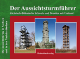 Der Aussichtsturmf&uuml;hrer, S&auml;chsisch-B&ouml;hmische Schweiz und Dresden mit Umland - Michael Bellmann