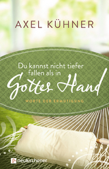 Du kannst nicht tiefer fallen als in Gottes Hand - Axel K&uuml;hner