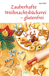Zauberhafte Weihnachtsb&auml;ckerei - glutenfrei - Anja V&ouml;lkel
