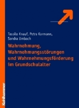 Wahrnehmung, Wahrnehmungsst&ouml;rungen und Wahrnehmungsf&ouml;rderung im Grundschulalter - Tassilo Knauf, Petra Kormann, Sandra Hientzsch