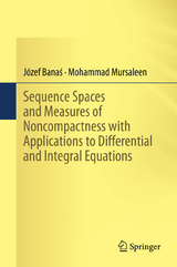 Sequence Spaces and Measures of Noncompactness with Applications to Differential and Integral Equations - J&oacute;zef Banaś, Mohammad Mursaleen