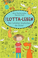 Mein Lotta-Leben (6). Den Letzten knutschen die Elche - Alice Panterm&uuml;ller