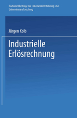 Industrielle Erlösrechnung — Grundlagen und Anwendung - Jürgen Kolb