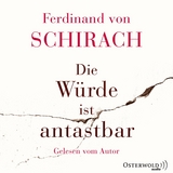 Die W&uuml;rde ist antastbar - Ferdinand Von Schirach