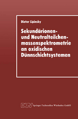 Sekund&auml;rionen- und Neutralteilchenmassenspektrometrie an oxidischen D&uuml;nnschichtsystemen - Dieter Lipinsky