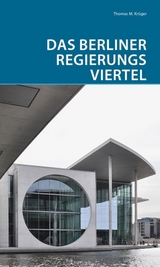Das Berliner Regierungsviertel - Thomas Kr&uuml;ger