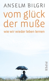 Vom Gl&uuml;ck der Mu&szlig;e - Anselm Bilgri