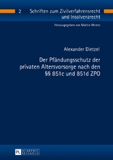 Der Pf&auml;ndungsschutz der privaten Altersvorsorge nach den &sect;&sect; 851c und 851d ZPO - Alexander Dietzel