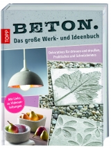 Beton. Das gro&szlig;e Werk- und Ideenbuch - Lena Skudlik, Annette Kunkel, Susanne Weidmann, Maria Landes, Katharina Kunkel