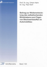 Beitrag zur Weiterentwicklung des selbstlochenden Blindnietens zum F&uuml;gen von Blechwerkstoffen im Automobilbau - Paul Kenf