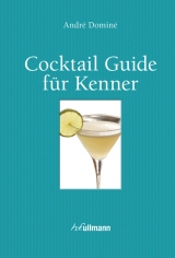 Cocktail Guide f&uuml;r Kenner - Andr&eacute; Domin&eacute;