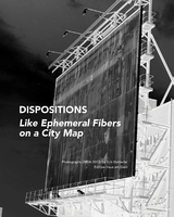 DISPOSITIONS: LIKE EPHEMERAL FIBERS ON A CITY MAP - Erik Dettwiler