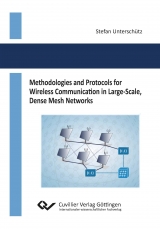 Methodologies and Protocols for Wireless Communication in Large-Scale, Dense Mesh Networks - Stefan Untersch&uuml;tz