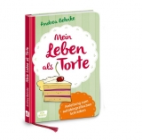 Mein Leben als Torte - Andrea Behnke