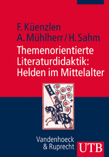 Themenorientierte Literaturdidaktik: Helden im Mittelalter - Franziska K&uuml;enzlen, Anna M&uuml;hlherr, Heike Sahm