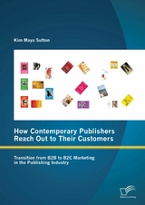 How Contemporary Publishers Reach Out to Their Customers: Transition from B2B to B2C Marketing in the Publishing Industry - Kim Maya Sutton