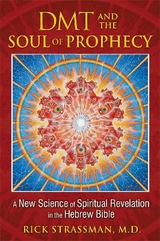 DMT and the Soul of Prophecy - Rick Strassman