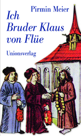 Ich Bruder Klaus von Fl&uuml;e - Pirmin Meier
