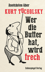 Wer die Butter hat, wird frech - Jana K&ouml;nig, Kurt Tucholsky