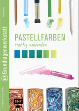 Grundlagenwerkstatt: Pastellfarben richtig anwenden - Anita H&ouml;rskens