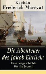 Die Abenteuer des Jakob Ehrlich: Eine Seegeschichte f&uuml;r die Jugend -  Kapit&auml;n Frederick Marryat