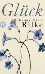 Gl&uuml;ck - Rainer Maria Rilke