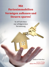 Mit Ferienimmobilien Verm&ouml;gen aufbauen und Steuern sparen! - Stefanie Schreiber