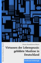 Virtuosen der Lebenspraxis: gebildete Muslime in Deutschland - Diana Karadzhova-Beyer