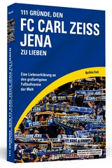 111 Gr&uuml;nde, den FC Carl Zeiss Jena zu lieben - Matthias Koch
