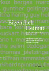Eigentlich Heimat - J&ouml;rg Albrecht, Markus Berges, Marc Degens, Liane Dirks, Gunther Geltinger, Frank Goosen, Roswitha Haring, Guy Helminger, Sabrina Janesch, Navid Kermani, Esther Kinsky, Barbara K&ouml;hler, Thorsten Kr&auml;mer, Judith Kuckart, Hanna Lemke, Marcel Maas, Marie T. Martin, Rainer Merkel, Markus Orths, Selim &Ouml;zdogan, Christoph Peters, Thomas Pletzinger, Marion Poschmann, Tilman Rammstedt, Norbert Scheuer, Burkhard Spinnen, Julia Trompeter, David Wagner, Wolfgang Welt