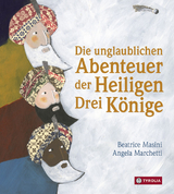 Die unglaublichen Abenteuer der Heiligen Drei K&ouml;nige - Beatrice Masini
