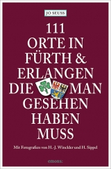 111 Orte in F&uuml;rth & Erlangen, die man gesehen haben muss - Jo Seuss