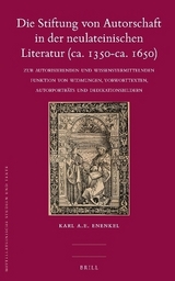 Die Stiftung von Autorschaft in der neulateinischen Literatur (ca. 1350-ca. 1650) - Karl A. E. Enenkel