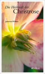 Die Heilkraft der Christrose - Johannes Wilkens