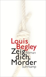 Zeig dich, M&ouml;rder - Louis Begley