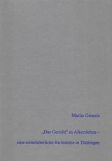 "Das Gericht" in Alkersleben - arch&auml;ologischer und historischer Nachweis einer mittelalterlichen Richtst&auml;tte in Th&uuml;ringen unter Hinzuziehung anthropologischer Analysen - Marita Genesis