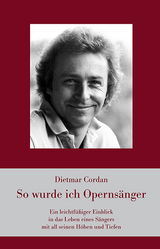 So wurde ich Operns&auml;nger - Dietmar Cordan