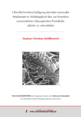 Oberfl&auml;chenbesch&auml;digung dentaler enossaler Implantate in Abh&auml;ngigkeit des zur Insertion verwendeten chirurgischen Protokolls: ablativ vs. non-ablativ - Stephan Christian M&ouml;hlhenrich