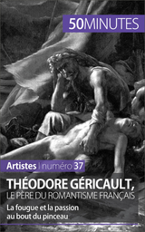 Th&eacute;odore G&eacute;ricault, le p&egrave;re du romantisme fran&ccedil;ais - Eliane Reynold de Seresin,  50Minutes