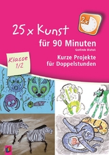 25 x Kunst f&uuml;r 90 Minuten &ndash; Klasse 1/2 - Gerlinde Blahak