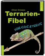 Terrarien-Fibel f&uuml;r Kids & Teens - Oliver Drewes