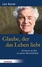 Glaube, der das Leben liebt - Leo Karrer