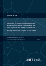 Einfluss des Alkali/Niob-Verh&auml;ltnisses und der Kupferdotierung auf das Sinterverhalten, die Strukturbildung und die Mikrostruktur von bleifreier Piezokeramik (K0,5Na0,5)NbO3 - J&eacute;r&ocirc;me Acker