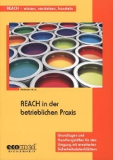 REACH in der betrieblichen Praxis - Monika Bless, Gabi B&uuml;ttner, Florian Gehlhaar, Kerstin Heitmann, Eileen Kranz, Nils Pagels, Susanne Zahn